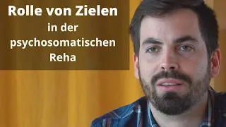 Psychosomatische Reha - Die Rolle von Zielen in der Reha