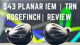 $43 Planar Magnetic Driver IEM | TRN Rosefinch | Review