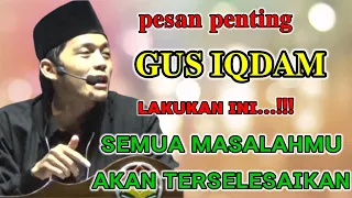 PESAN PENTING GUS IQDAM|||Lakukan ini semua masalahmu akan terselesaikan