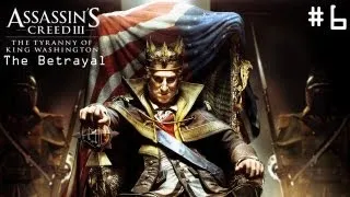 Assassins Creed 3 The Tyranny of King Washington - Серия 6 [Финал 2]