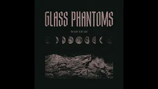 Glass Phantoms - The Water and the Sand