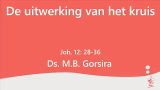 Livestream I De uitwerking van het kruis I Ds. M.B. Gorsira