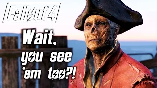 Fallout 4 - Wait, you see 'em too?!