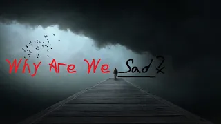 Why Are We Sad? | چرا غمگین هستیم؟