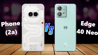 Nothing Phone (2a) ⚡ vs ⚡ Motorola Edge 40 Neo Full Comparison