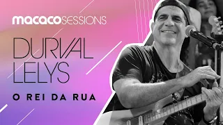 Durval Lelys - O Rei Da Rua  | Macaco Sessions (Ao Vivo)