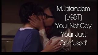 Multifandom (LGBT) "Your not gay, your just Confused"