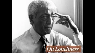 What is loneliness? | Krishnamurti