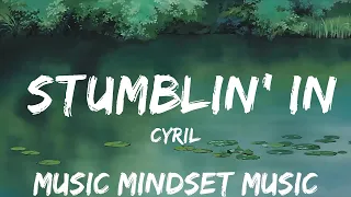 CYRIL - Stumblin' In (Lyrics)  | 25mins - Feeling your music