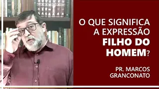 O que quer dizer a expressão Filho do Homem?