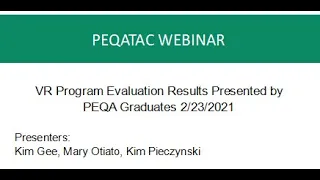 VR Program Evaluation Results Presented by PEQA Graduates 2/23/2021