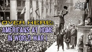 Over Here: Americans at Home in WWI (Part 1)