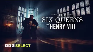 The Six Queens Of Henry VIII | Trailer | BBC Select