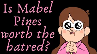 Is Mabel Pines Worth the Hate? (Gravity Falls Video Essay)