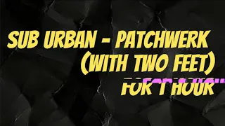Sub Urban's "PATCHWERK" for 1 HOUR :) @SubUrban