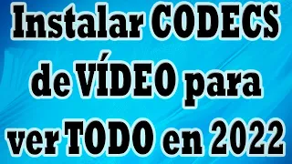 Instalar CODECS para ver TODOS los VÍDEOS (2022)