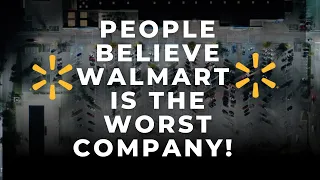 People Believe Walmart Is The Worst Company Here Is Why