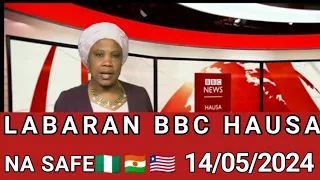 BBC HAUSA LABARAN YAU NA SAFE 14/05/2024