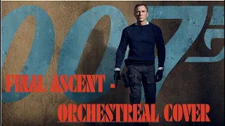 Final Ascent (James Bond No Time to Die) - Orchestral Cover