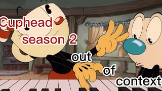 Cuphead Season 2 out of Context