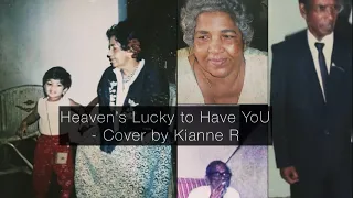 Heaven’s Lucky to Have You | Cover by Kianne R