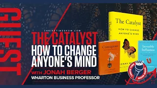 The Catalyst: How to Change Anyone's Mind (with Wharton Business Professor Jonah Berger)