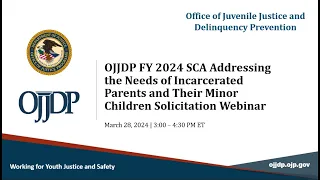 OJJDP FY24 SCA Addressing the Needs of Incarcerated Parents and Their Children Solicitation Webinar