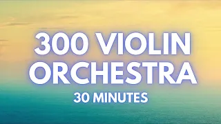 300 Violin Orchestra | 30 Minutes Loop (no ads)