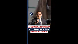 Dica prática para inquirição de testemunha: A inquirição indireta pode ser reveladora #shorts