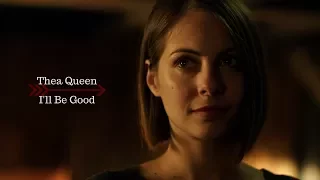 Thea Queen | I'll Be Good