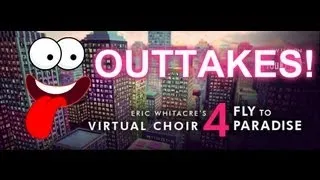 Eric Whitacre's Virtual Choir 4: The Outtakes