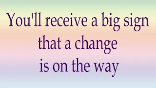 You'll receive a big sign that a change is on the way 🌟