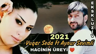 Vuqar Seda FT Aynur Sevimli (hacının ürəyi)