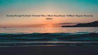 Ethnic Deep House ' Chillout  Journey through the heart- Oriental Vibes  ' Organic House Mix 2023