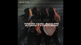 Forever young - Blackpink but make it as a 1 minute dance break