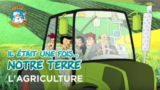 Il était une fois… notre Terre 🌎  L'agriculture 🍲