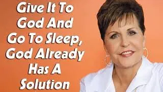 JOYCE MEYER 2022 - Give It To God And Go To Sleep, God Already Has A Solution