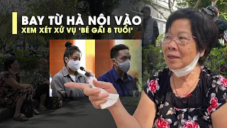 Bay từ Hà Nội vào TP.HCM, ngồi vỉa hè nghe xét xử vụ “bé gái 8 tuổi”