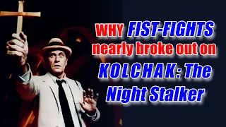 Why on KOLCHAK: THE NIGHT STALKER did FIST-FIGHTS Nearly Break Out Behind-The-Scenes?