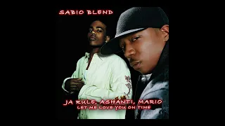 Ja Rule, Ashanti, Mario - Let Me Love You On Time! (SABIO BLEND) [Out Now]