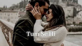 Tum Se Hi [Slowed + Reverb] - Ankit Tiwari | Kishan Patel