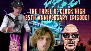 THE THREE O' CLOCK HIGH 35TH ANNIVERSARY EPISODE!