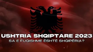 Ushtria Shqiptare 2023 - Sa e fuqishme është Shqipëria?