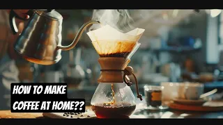 How To Make Coffee At Home