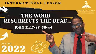 The Word Resurrects the Dead, John 11:17-27, 38-44, July 17, 2022, Sunday school lesson (Int)