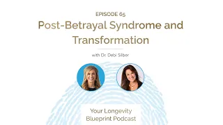 65. Post-Betrayal Syndrome and Transformation with Dr. Debi Silber