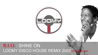 R.I.O. : SHINE ON DISCO HOUSE REMIX 2022 BY DJ LOOMY (EXTENDED MIX)