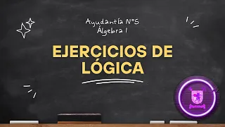 Ayudantía 5 - Álgebra 1: Ejercicios Lógica [Maxi Rodríguez]