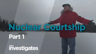 Nuclear Courtship - Part 1 | APTN Investigates