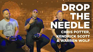 Drop the Needle -  SFJAZZ Collective's Chris Potter, Kendrick Scott, & Warren Wolf